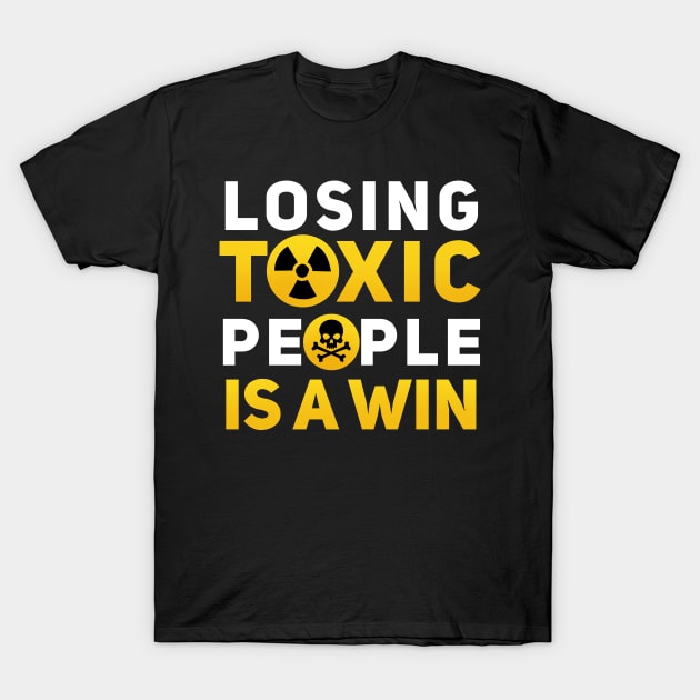 Losing Toxic People Is A Win T-Shirt by SOF1AF